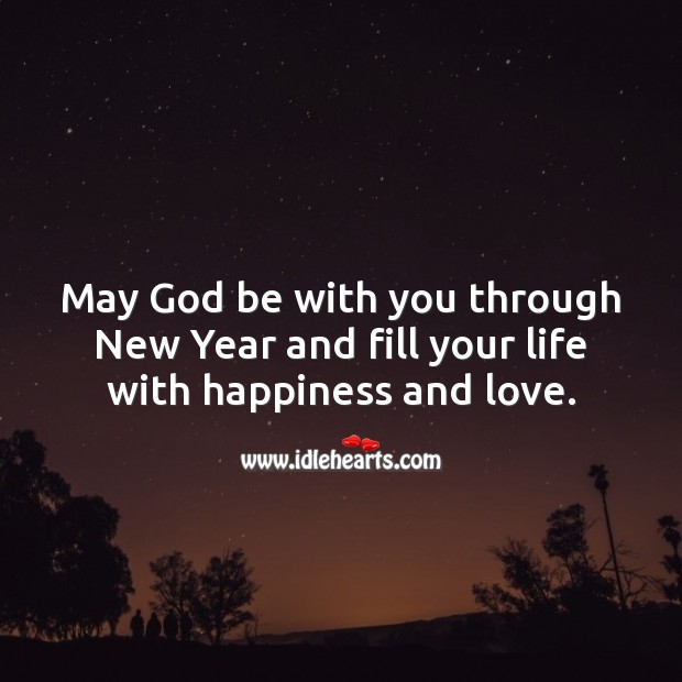May God be with you through New Year and fill your life with happiness and love. New Year Quotes Image