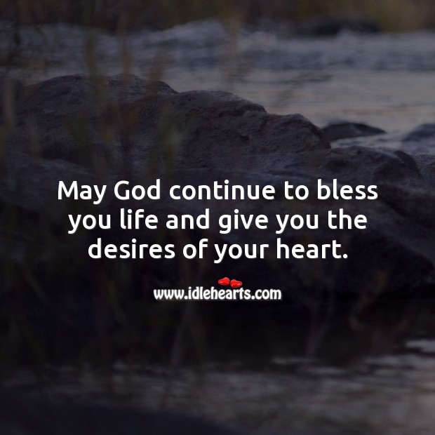 May God continue to bless you life and give you the desires of your heart. Heart Quotes Image