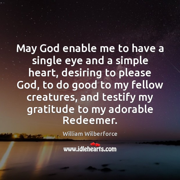 May God enable me to have a single eye and a simple William Wilberforce Picture Quote