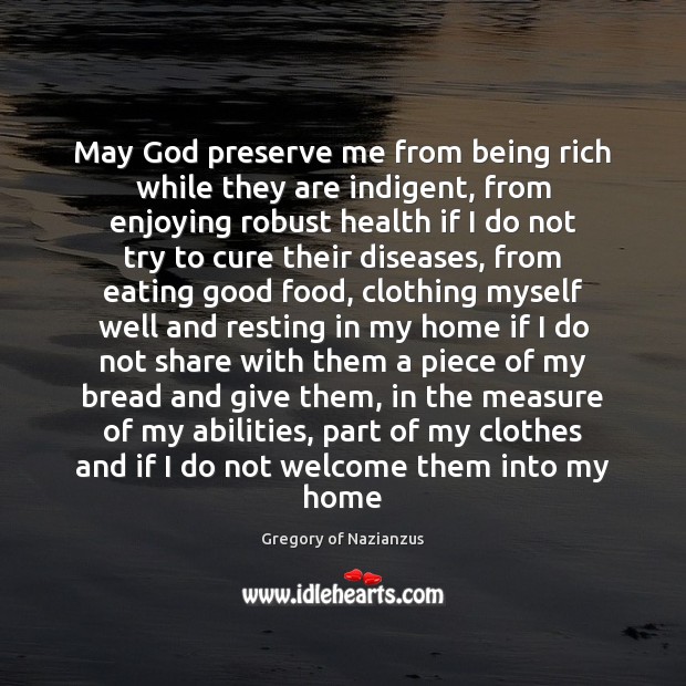 May God preserve me from being rich while they are indigent, from Image