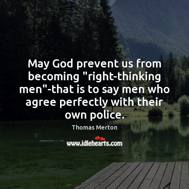 May God prevent us from becoming “right-thinking men”-that is to say Image