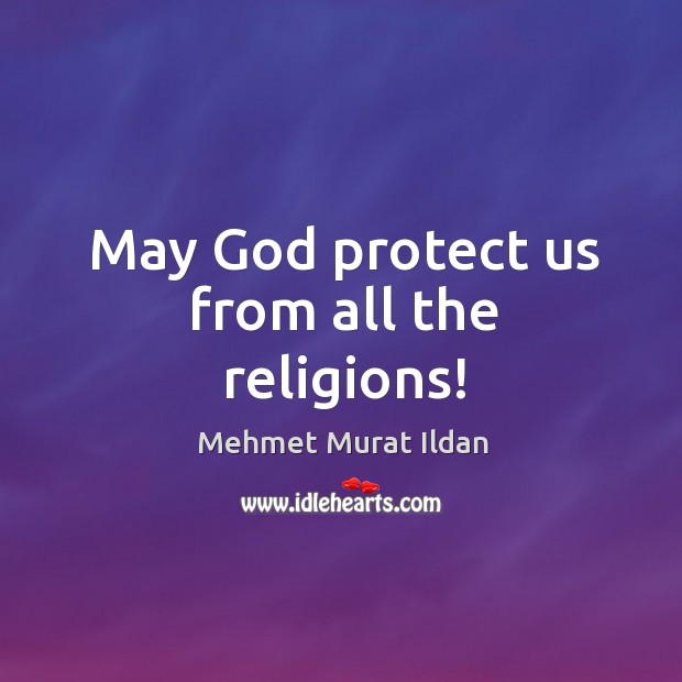 May God protect us from all the religions! Image