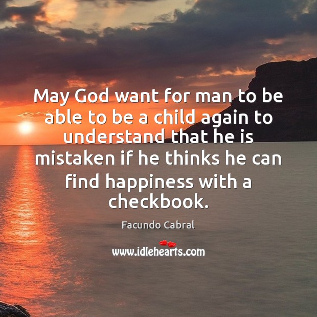 May God want for man to be able to be a child Facundo Cabral Picture Quote