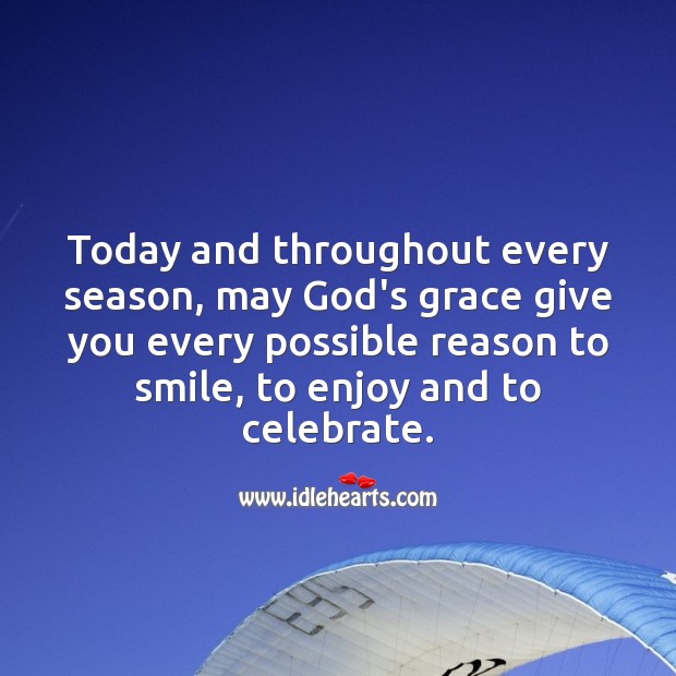 May God’s grace give you every possible reason to smile. Celebrate Quotes Image