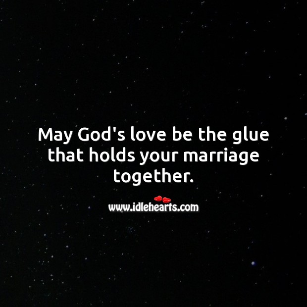 May God’s love be the glue that holds your marriage together. Religious Wedding Messages Image
