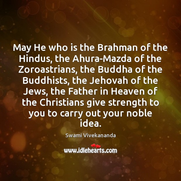 May He who is the Brahman of the Hindus, the Ahura-Mazda of Image