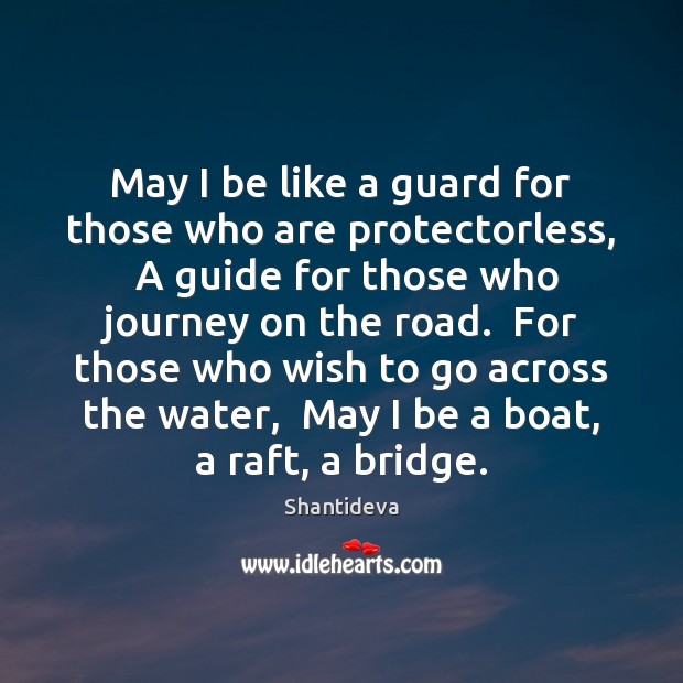 May I be like a guard for those who are protectorless,  A Shantideva Picture Quote