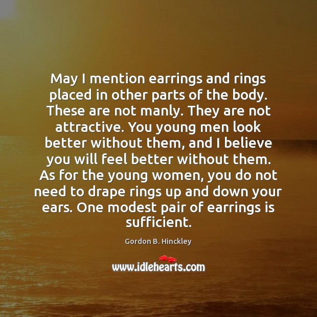 May I mention earrings and rings placed in other parts of the Gordon B. Hinckley Picture Quote