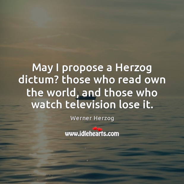 May I propose a Herzog dictum? those who read own the world, Werner Herzog Picture Quote
