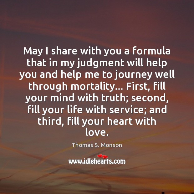 May I share with you a formula that in my judgment will Thomas S. Monson Picture Quote