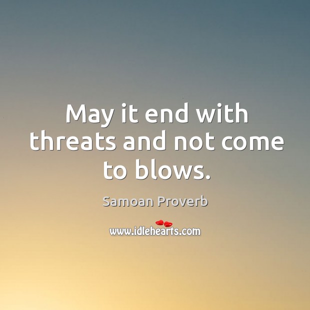 May it end with threats and not come to blows. Samoan Proverbs Image