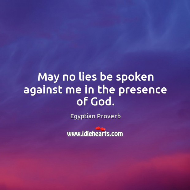 May no lies be spoken against me in the presence of God. Egyptian Proverbs Image