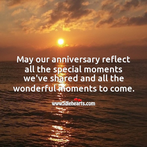 May our anniversary reflect all the special moments we’ve shared. Image