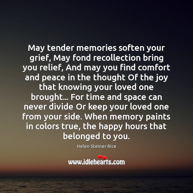 May tender memories soften your grief, May fond recollection bring you relief, 