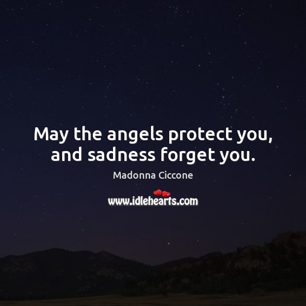 May the angels protect you, and sadness forget you. Image