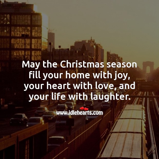 May the Christmas season be filled with joy, love, and laughter. Christmas Quotes Image