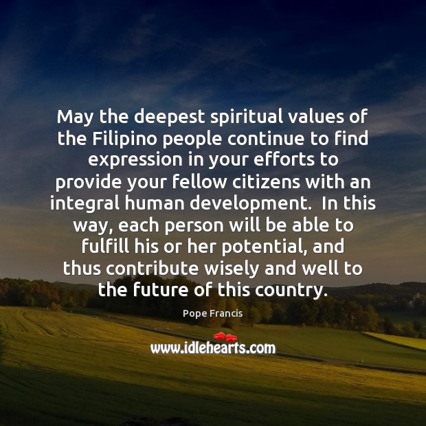 May the deepest spiritual values of the Filipino people continue to find Pope Francis Picture Quote
