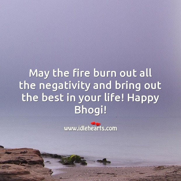 May the fire burn out all the negativity and bring out the best in your life! Happy Bhogi! Bhogi Wishes Image