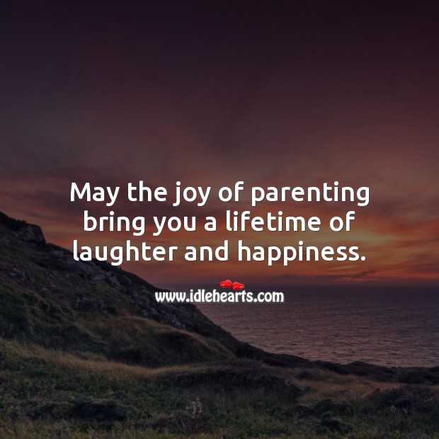 May the joy of parenting bring you a lifetime of laughter and happiness. Laughter Quotes Image
