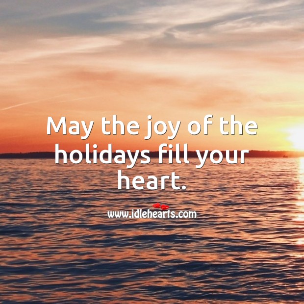 May the joy of the holidays fill your heart. Heart Quotes Image