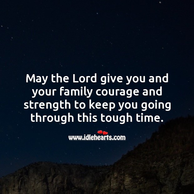 May the Lord give you and your family courage and strength. Sympathy Quotes Image