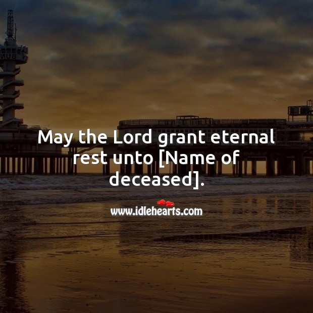 May the Lord grant eternal rest unto [Name of deceased]. Religious Sympathy Messages Image