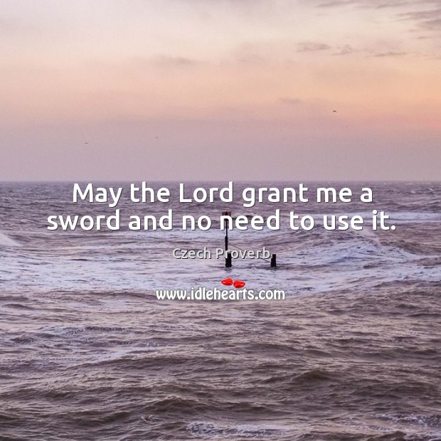 May the lord grant me a sword and no need to use it. Image