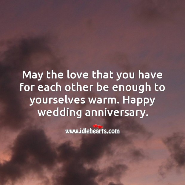 May the love that you have for each other be enough to yourselves warm. Wedding Anniversary Quotes Image