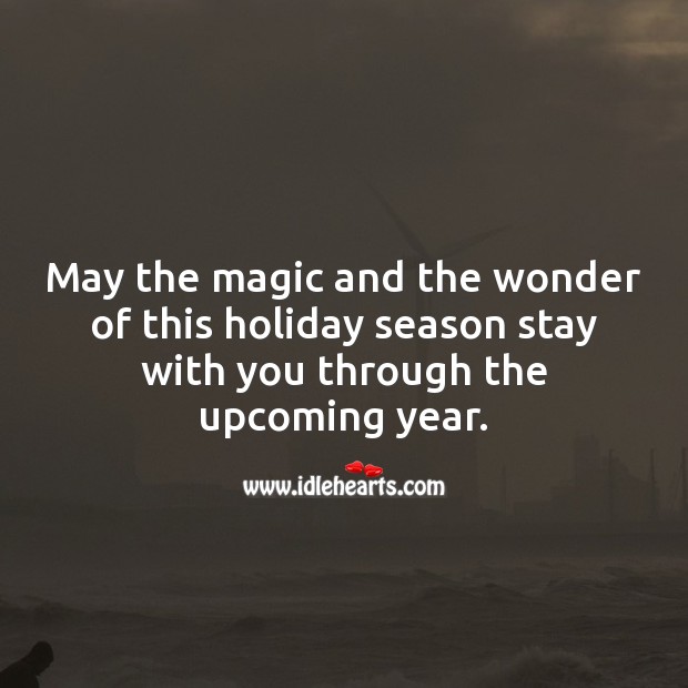 May the magic and the wonder of this holiday season stay with you forever. Holiday Quotes Image