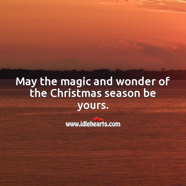 May the magic and wonder of the Christmas season be yours. Christmas Quotes Image