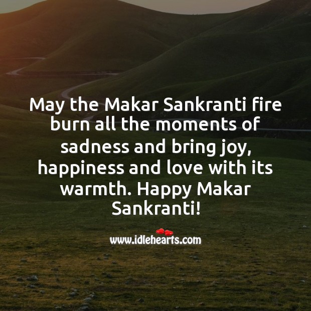 May the Makar Sankranti fire burn all the moments of sadness and bring joy. Makar Sankranti Wishes Image