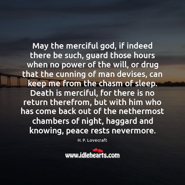 May the merciful God, if indeed there be such, guard those hours H. P. Lovecraft Picture Quote