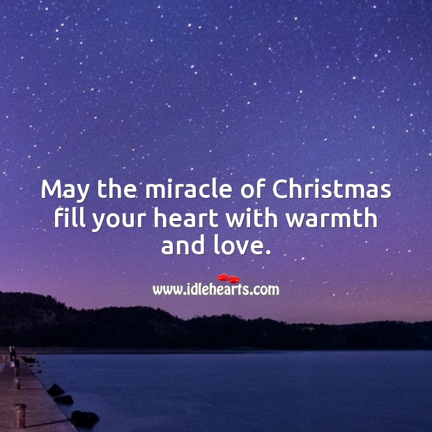 May the miracle of Christmas fill your heart with warmth and love. Christmas Messages Image