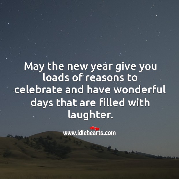 May the new year give you loads of reasons to celebrate. New Year Quotes Image