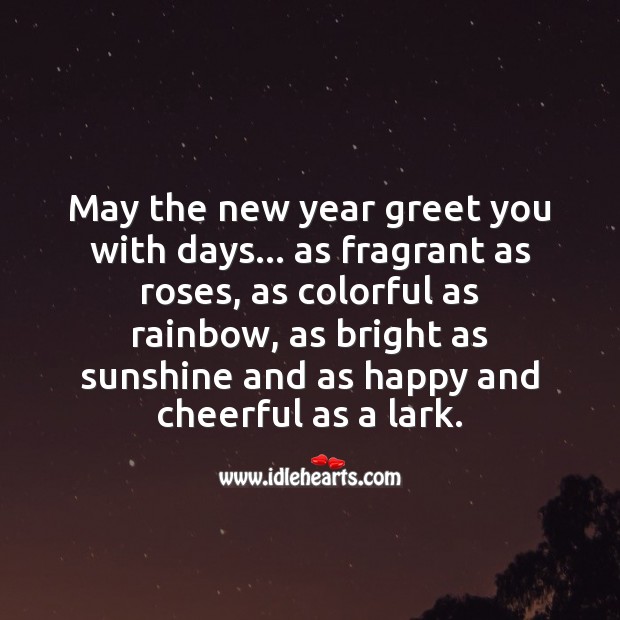 May the new year greet you with days… as happy and cheerful as a lark. New Year Quotes Image