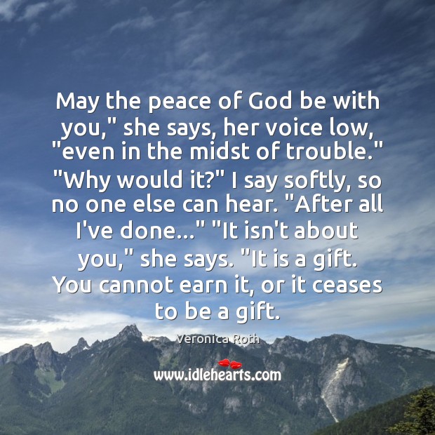 May the peace of God be with you,” she says, her voice Veronica Roth Picture Quote