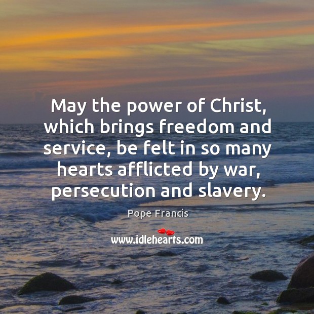 May the power of Christ, which brings freedom and service, be felt Image