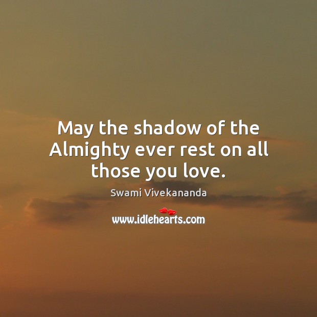 May the shadow of the Almighty ever rest on all those you love. Image
