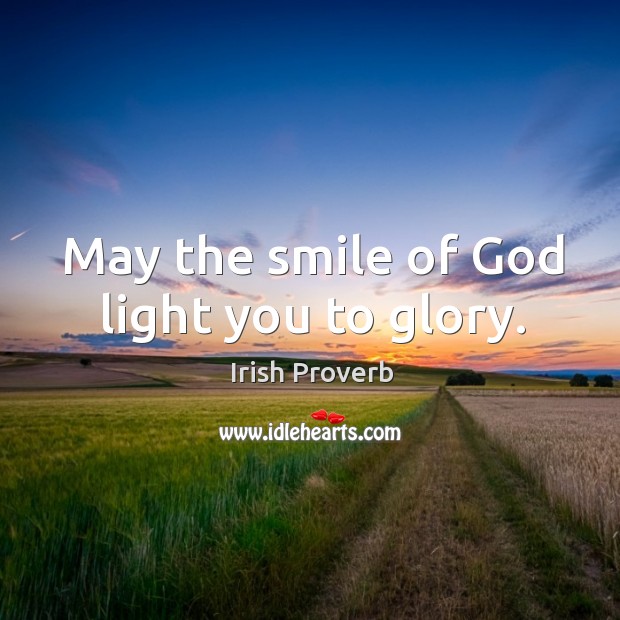 May the smile of God light you to glory. Irish Proverbs Image
