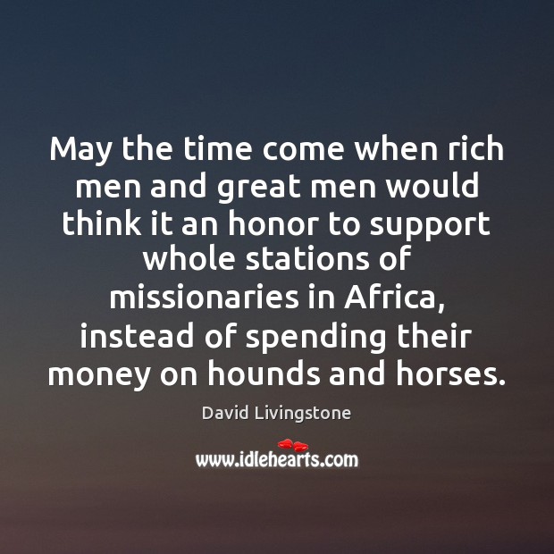 May the time come when rich men and great men would think Image