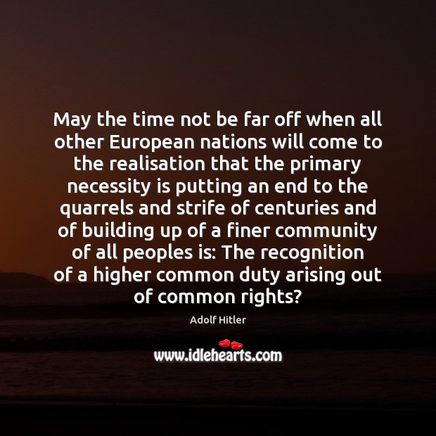 May the time not be far off when all other European nations Adolf Hitler Picture Quote