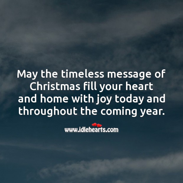 May the timeless message of Christmas fill your heart and home with joy. Christmas Quotes Image
