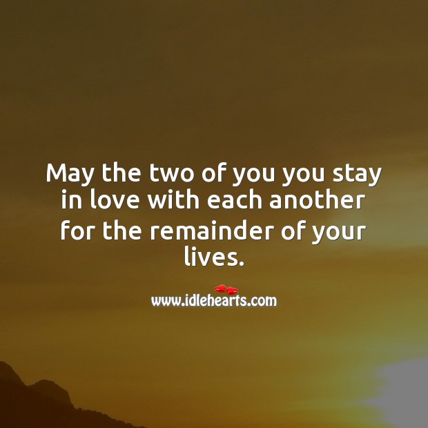 May the two of you you stay in love with each another for the remainder of your lives. Anniversary Messages Image