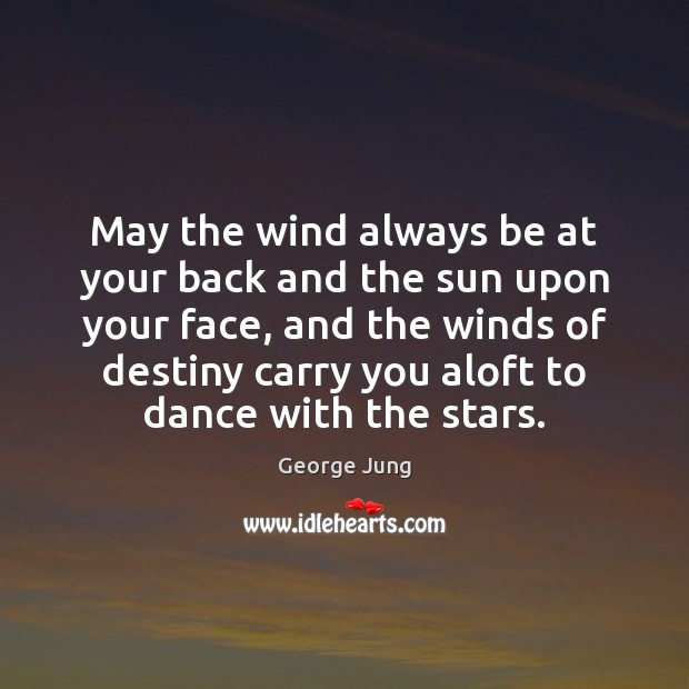 May the wind always be at your back and the sun upon George Jung Picture Quote