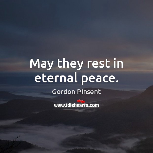 May they rest in eternal peace. Gordon Pinsent Picture Quote
