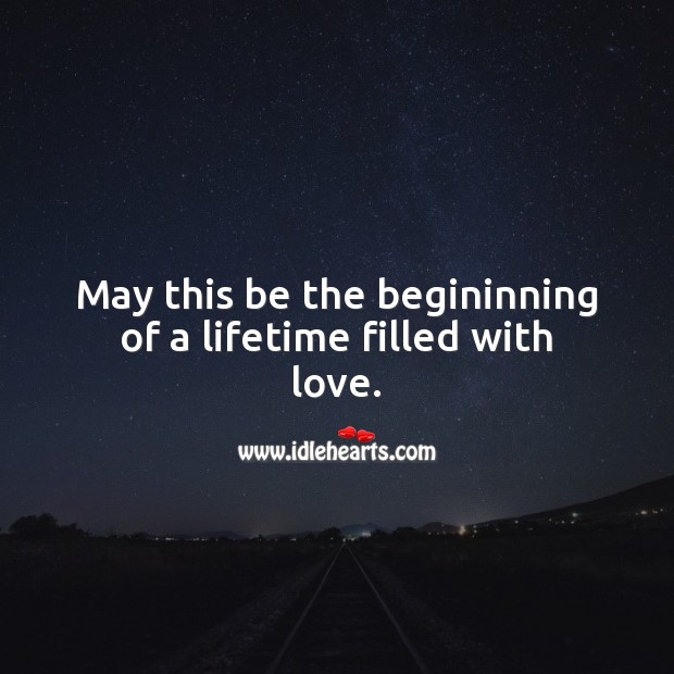 May this be the begininning of a lifetime filled with love. Image