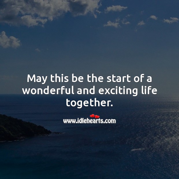 May this be the start of a wonderful and exciting life together. Marriage Quotes Image