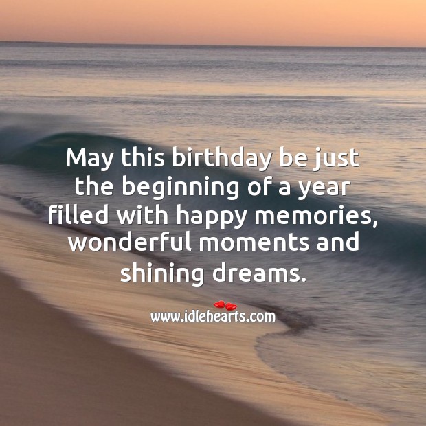 May this birthday be just the beginning of a year filled with happy memories. Image