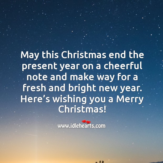 May This Christmas End The Present Year On A Cheerful Note Idlehearts