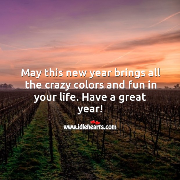 May this new year brings all the crazy colors and fun in your life. New Year Quotes Image